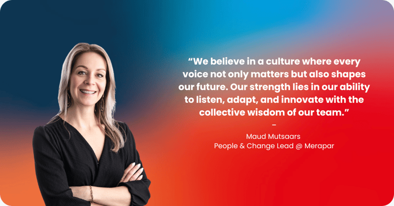 Maud Mutsaars, People & Change Lead at Merapar: “We believe in a culture where every voice not only matters but also shapes our future. Our strength lies in our ability to listen, adapt, and innovate with the collective wisdom of our team.”