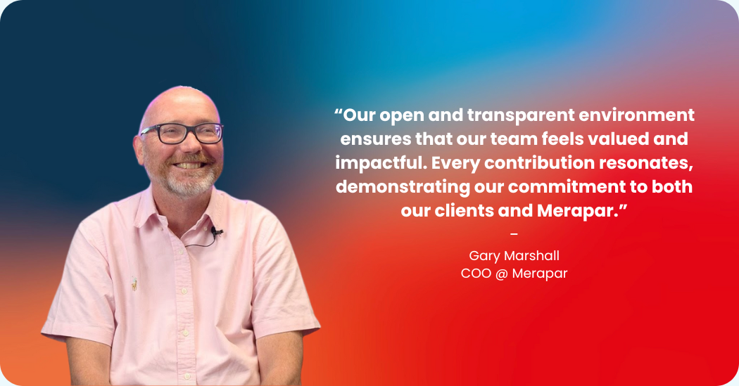 Gary Marshall, COO at Merapar: “Our open and transparent environment ensures that our team feels valued and impactful. Every contribution resonates, demonstrating our commitment to both our clients and Merapar.”